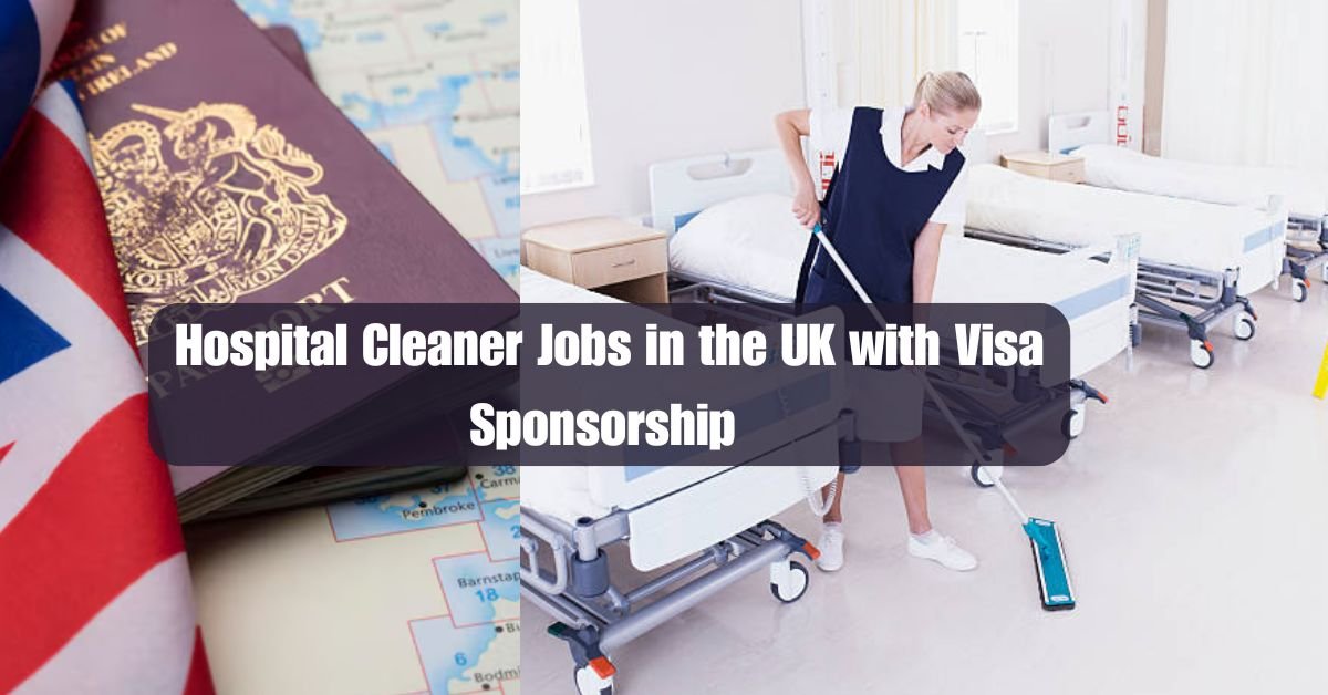 Hospital Cleaner Jobs in the UK with Visa Sponsorship – Apply Now for July 2025 Hiring!