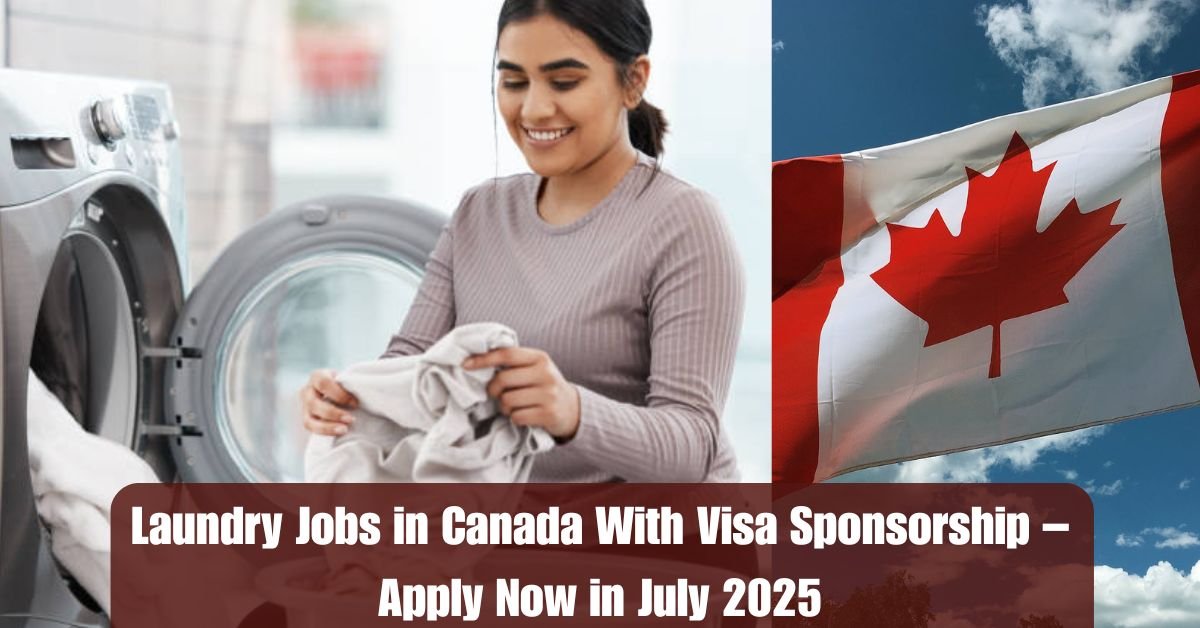 Laundry Jobs in Canada With Visa Sponsorship – Apply Now in July 2025!
